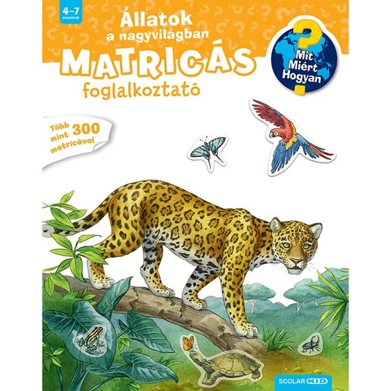 Állatok a nagyvilágban - Mit? Miért? Hogyan? - Matricás foglalkoztató